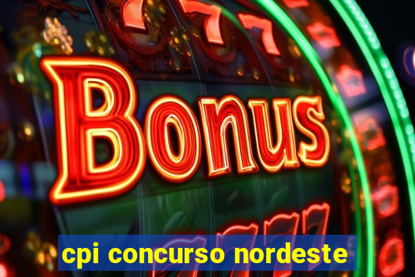 cpi concurso nordeste